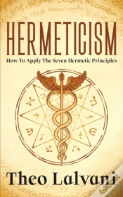 Capa do artigo Hermeticism: How To Apply The Seven Herm