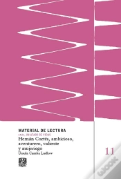 Capa do artigo Hernán Cortés, Ambicioso, Aventurero, Valiente Y Mujeriego. Material De Lectura Núm. 11. 1521, Un