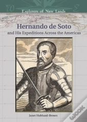 Hernando De Soto And His Expeditions Across The Americas