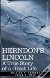 Herndon'S Lincoln: A True Story Of A Gre