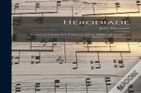 Herodiade; Opera En 4 Actes & 7 Tableaux, De P. Milliet, H. Gremont (Pseud.), A. Zanardini