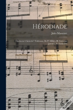 Capa do artigo Herodiade; Opera En 4 Actes & 7 Tableaux, De P. Milliet, H. Gremont (Pseud.), A. Zanardini