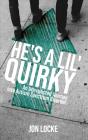 He'S A Lil' Quirky - Preview