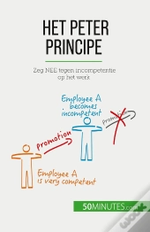 Het Peter Principe : Zeg Nee Tegen Incompetentie Op Het Werk