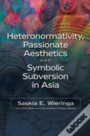 Heteronormativity, Passionate Aesthetics & Symbolic Subversion In Asia