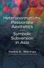 Heteronormativity, Passionate Aesthetics & Symbolic Subversion In Asia - Preview