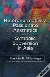 Heteronormativity, Passionate Aesthetics & Symbolic Subversion In Asia