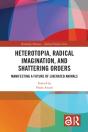 Heterotopia, Radical Imagination, And Shattering Orders - Preview