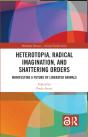 Heterotopia, Radical Imagination, And Shattering Orders - Preview
