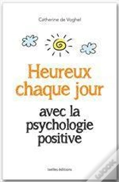 Heureux Chaque Jour Avec La Psychologie Positive