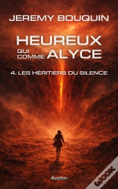 Heureux Qui Comme Alyce Tome 4 : Les Héritiers Du Silence