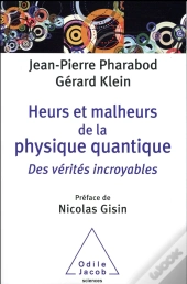 Heurs Et Malheurs De La Physique Quantique ; Des Vérités Incroyables