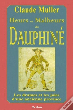 Capa do artigo Heurs Et Malheurs Du Dauphiné ; Les Drames Et Les Joies D'Une Ancienne Province