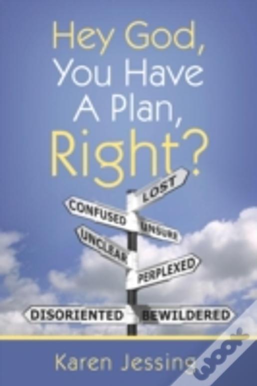 Hey God, You Have A Plan, Right?