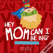 Hey Mom Can I Be Big