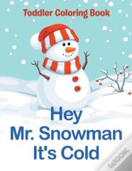 Hey Mr. Snowman It'S Cold