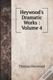 Heywood'S Dramatic Works
