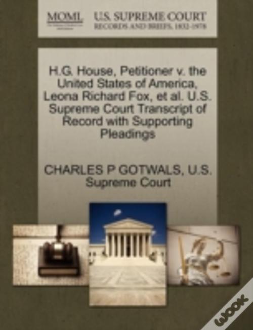 H G House Petitioner V The United States Of America Leona Richard Fox Et Al U S Supreme Court Transcript Of Record With Supporting Pleadings Livro Wook
