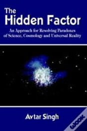Capa do artigo Hidden Factor: An Approach For Resolving Paradoxes Of Science, Cosmology And Universal Reality