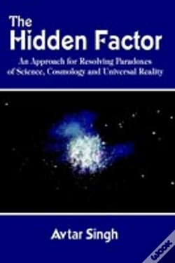 Capa do artigo Hidden Factor: An Approach For Resolving Paradoxes Of Science, Cosmology And Universal Reality