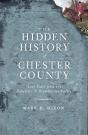 Hidden History Of Chester County: Lost Tales From The Delaware And Brandywine Valleys - Preview