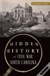Hidden History Of Civil War South Carolina