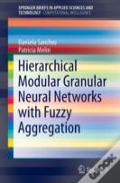Hierarchical Modular Granular Neural Networks With Fuzzy Aggregation