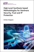 High-Level Synthesis Based Methodologies For Hardware Security, Trust And Ip Protection