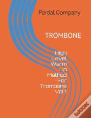 High Level Warm Up Method For Trombone Vol.1
