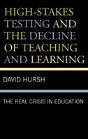 High-Stakes Testing And The Decline Of Teaching And Learning - Preview