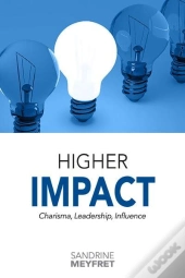 Higher Impact : Charisma, Leadership, Influence