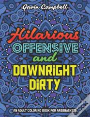 Hilarious, Offensive & Downright Dirty