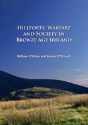 Hillforts, Warfare And Society In Bronze Age Ireland - Preview
