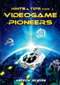 Hints & Tips For Videogame Pioneers - Preview