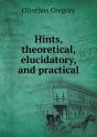 Hints, Theoretical, Elucidatory, And Practical - Preview