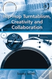 Hip-Hop Turntablism, Creativity And Collaboration