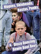 Hippies, Skinheads, Rastas, Punks & Disco Dancing Bowie Boot Boys