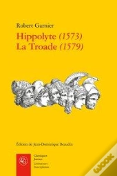 Hippolyte (1573) ; La Troade (1579)