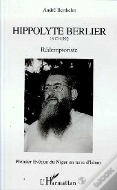 Hippolyte Berlier, Redemptoriste ; Premier Eveque Du Niger En Terre D'Islam