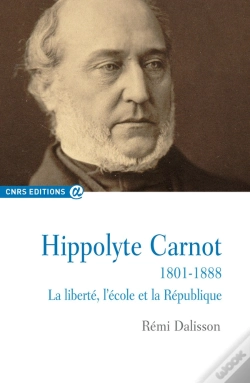 Capa do artigo Hippolyte Carnot, 1801-1888 ; La Liberté, L'École Et La République