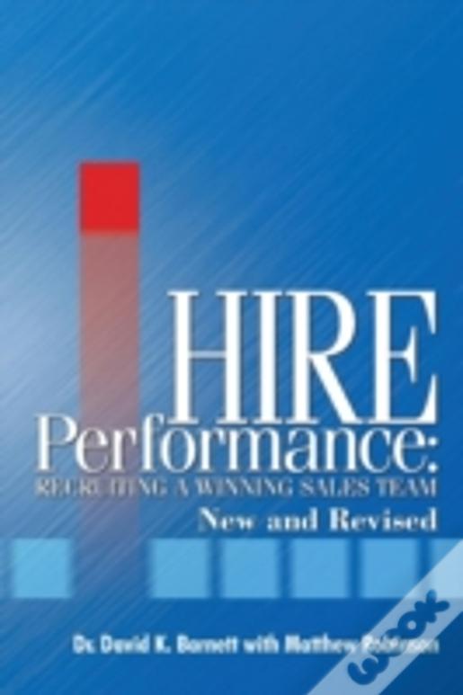 Hire Performance:Recruiting A Winning Sales Team New And Revised
