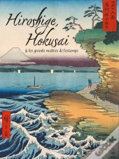 Hiroshige, Hokusai Et Les Grands Maîtres De L'Estampe