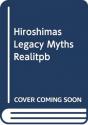 Hiroshimas Legacy Myths Realitpb - Preview