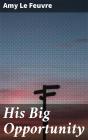 His Big Opportunity - Preview