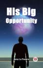 His Big Opportunity - Preview