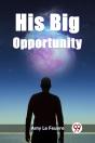 His Big Opportunity (Edition2023) - Preview
