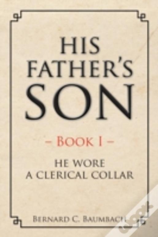 His Father'S Son: Book I - He Wore A Clerical Collar