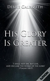 His Glory Is Greater
