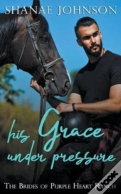 His Grace Under Pressure