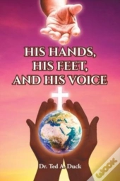 His Hands, His Feet, And His Voice